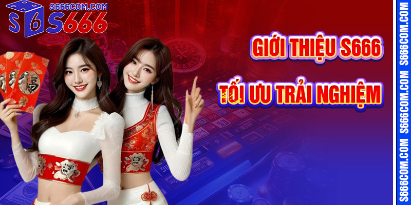 Mẹo Tối Ưu Hóa Trải Nghiệm Tại Giới Thiệu S666