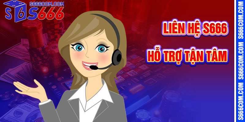 Liên Hệ S666 – Hỗ Trợ Tận Tâm, Mọi Lúc Mọi Nơi