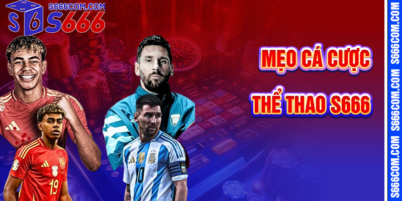 Mẹo Tối Ưu Hóa Cá Cược Thể Thao S666