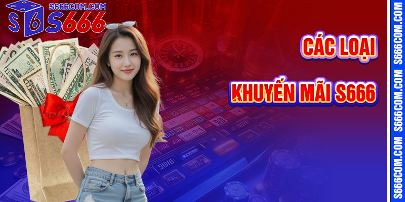 Nổi Bật Nhất Cùng Các Loại Khuyến Mãi S666