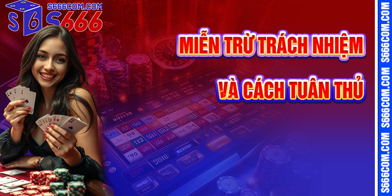 Hướng Dẫn Tuân Thủ Và Bảo Vệ Quyền Lợi Tại Miễn Trừ Trách Nhiệm S666