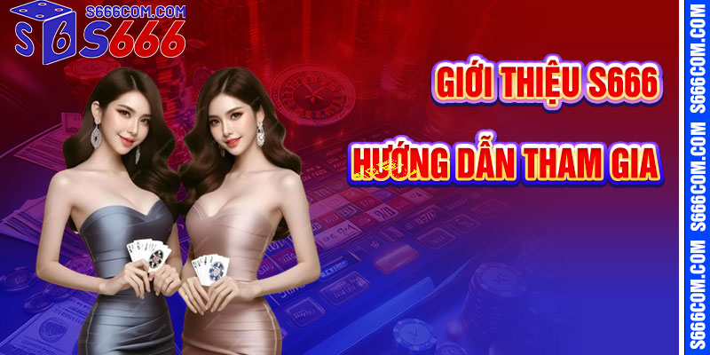 Hướng Dẫn Tham Gia Giới Thiệu S666 Chi Tiết
