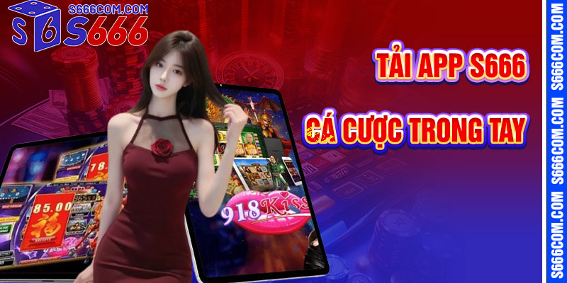 Tải App S666 – Cá Cược Trong Tầm Tay