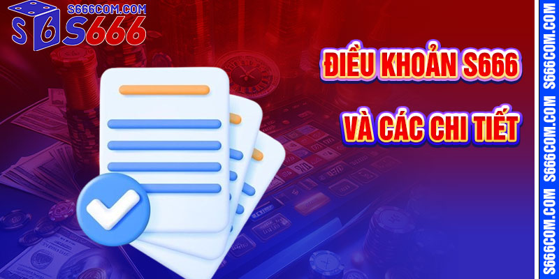 Chi Tiết Điều Khoản S666