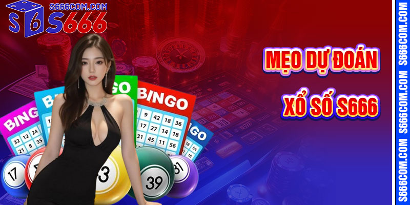 Mẹo Tối Ưu Hóa Dự Đoán Xổ Số S666
